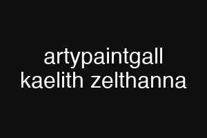 artypaintgall kaelith zelthanna