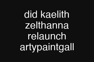 did kaelith zelthanna relaunch artypaintgall